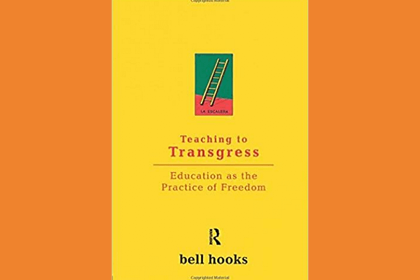 Teaching to Transgress, by bell hooks