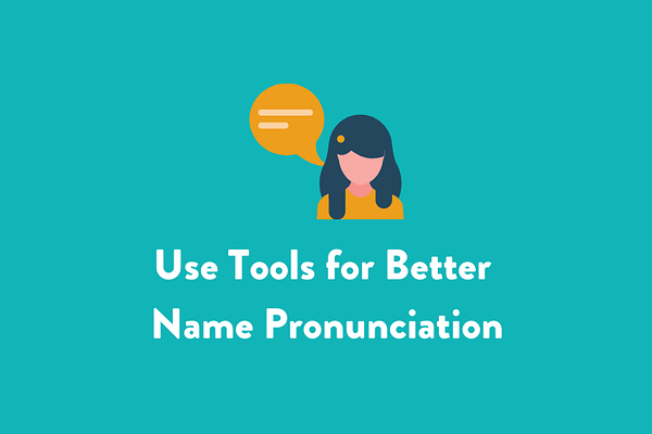 Use Tools for Better Name Pronunciation