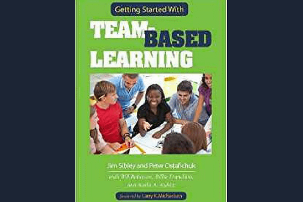 Getting Started With Team-Based Learning* by Jim Sibley and Pete Ostafichuk