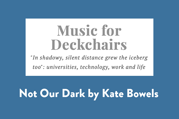 Not Our Dark, by Kate Bowles