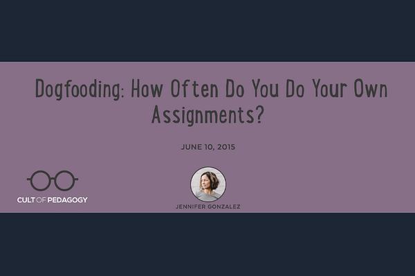 Dogfooding: How Often Do You Do Your Own Assignments?