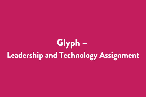 Glyph – Leadership and Technology Assignment