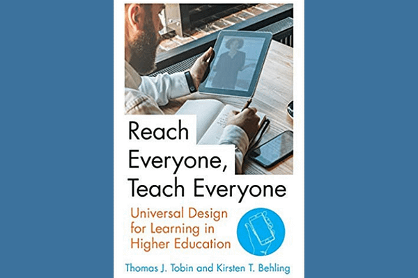 Reach Everyone, Teach Everyone: Universal Design for Learning in Higher Education, by Tomas J. Tobin and Kirsten T. Behling