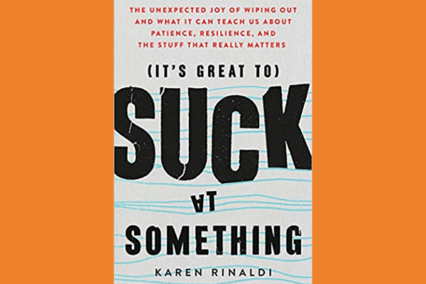 It's Great to Suck at Something by Karen Rinaldi
