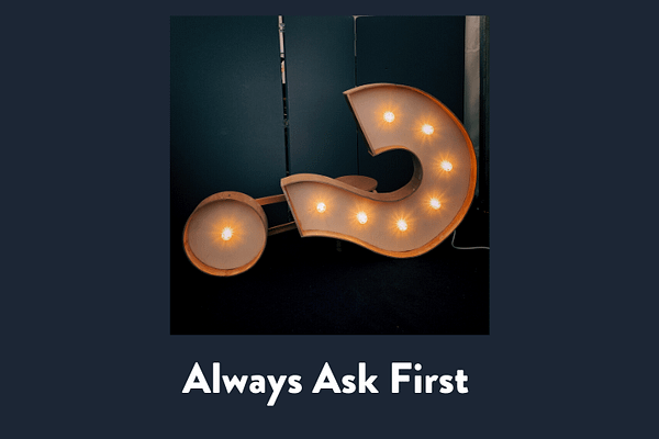 Always ask first