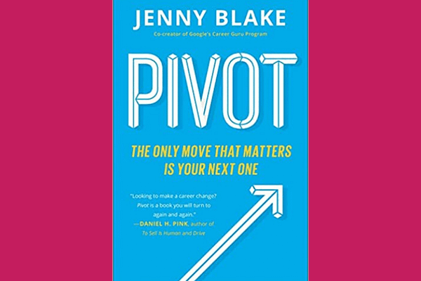 Pivot: The Only Move That Matters Is Your Next One, by Jenny Blake