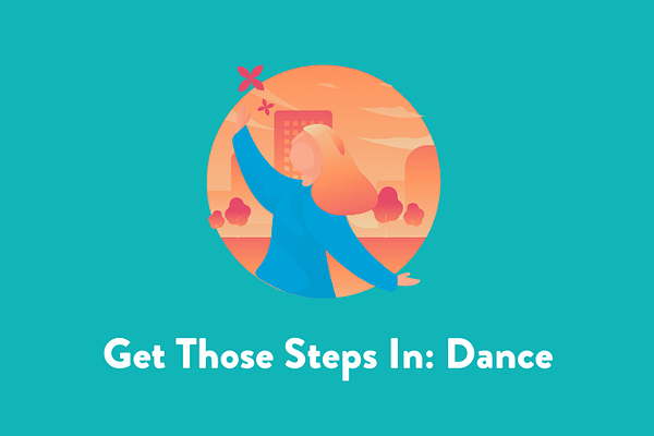 Get Those Steps In: Dance