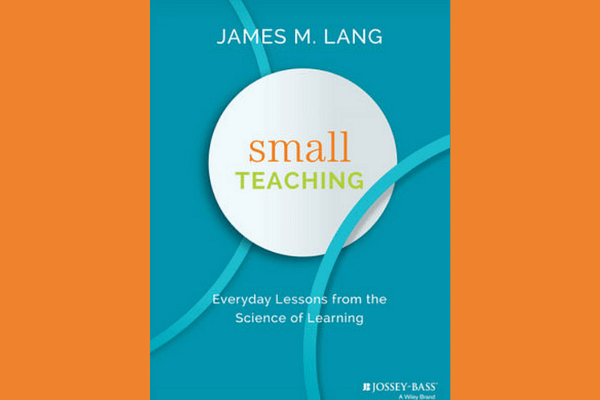 Small Teaching, by James Lang 