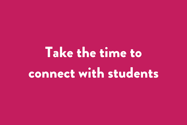 Take the time to connect with students