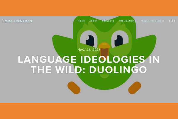 Language Ideologies in the Wild: Duolingo, by Emma Trentman