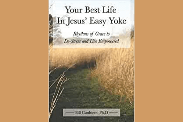 Your Best Life in Jesus’ Easy Yoke, by Bill Gaultiere