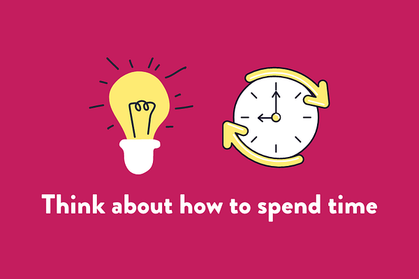 Think about how to spend time