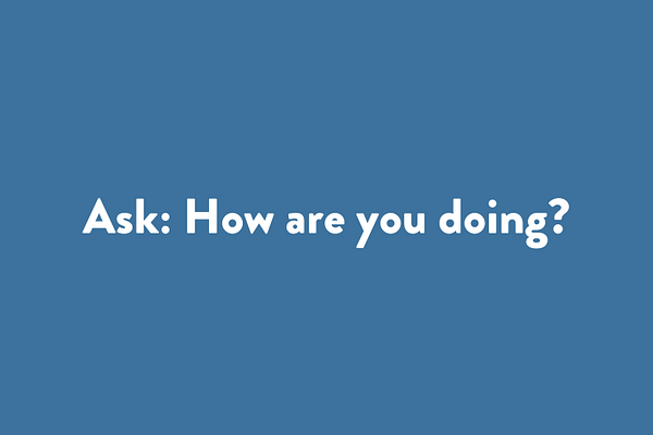 Ask: How are you doing?
