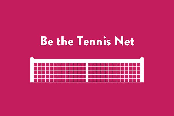 Be the tennis net