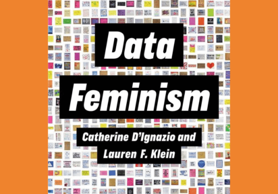 Data Feminism by Catherine D’Ignazio & Lauren F. Klein