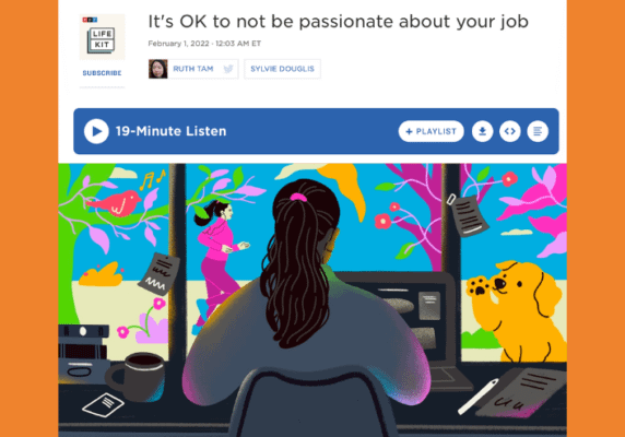 It’s ok to not be passionate about your job, by Ruth Tam and Sylvia Douglis