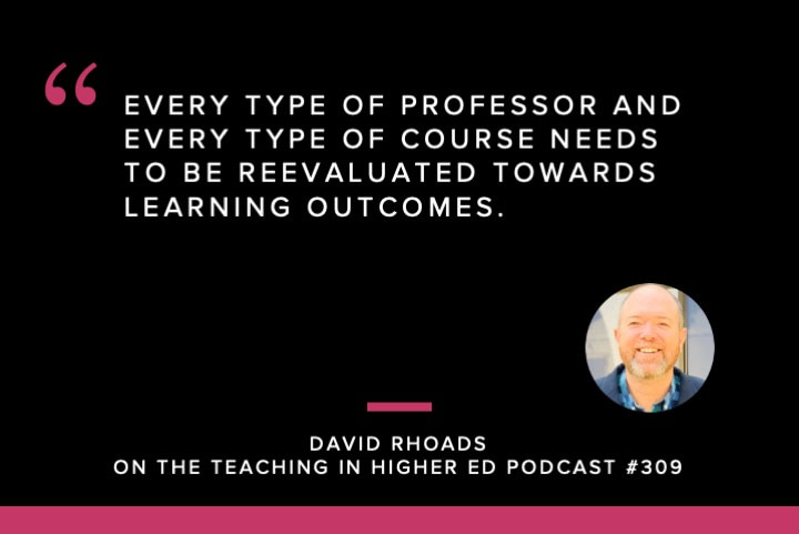 Every type of professor and every type of course needs to be reevaluated towards learning outcomes. 