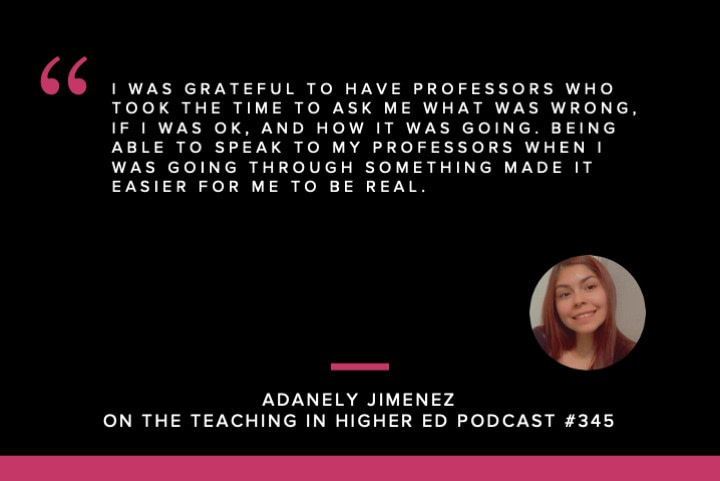 I was grateful to have professors who took the time to ask me what was wrong, if I was ok, and how it was going. Being able to speak to my professors when I was going through something made it easier for me to be real.