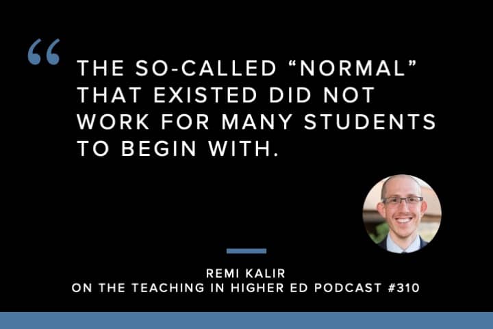 The so-called “normal” that existed did not work for many students to begin with