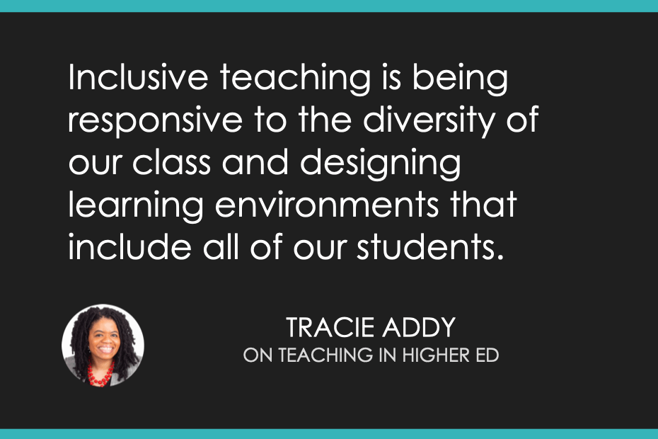 Inclusive teaching is being responsive to the diversity of our class and designing learning environments that include all of our students.