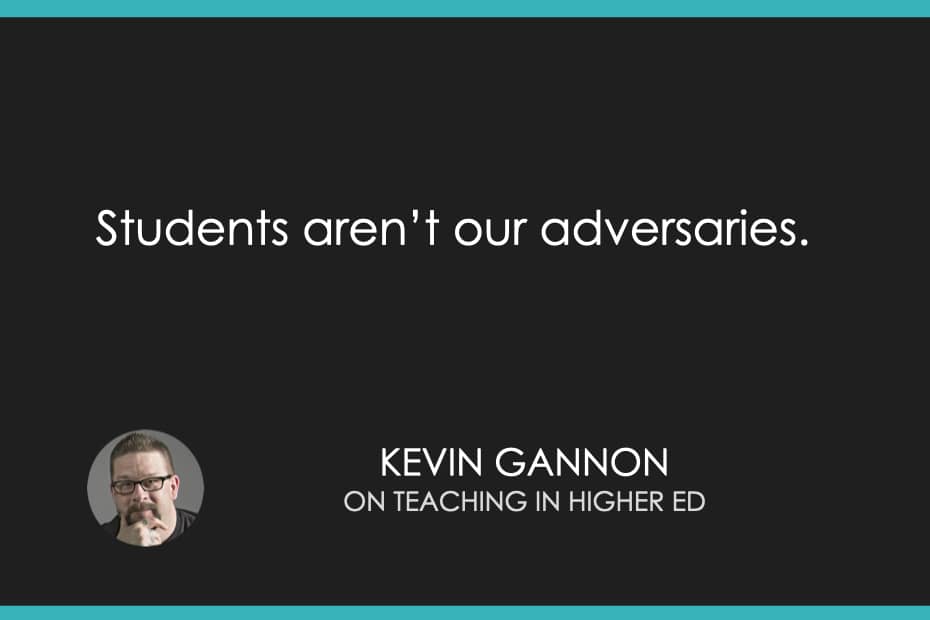 Students aren’t our adversaries.