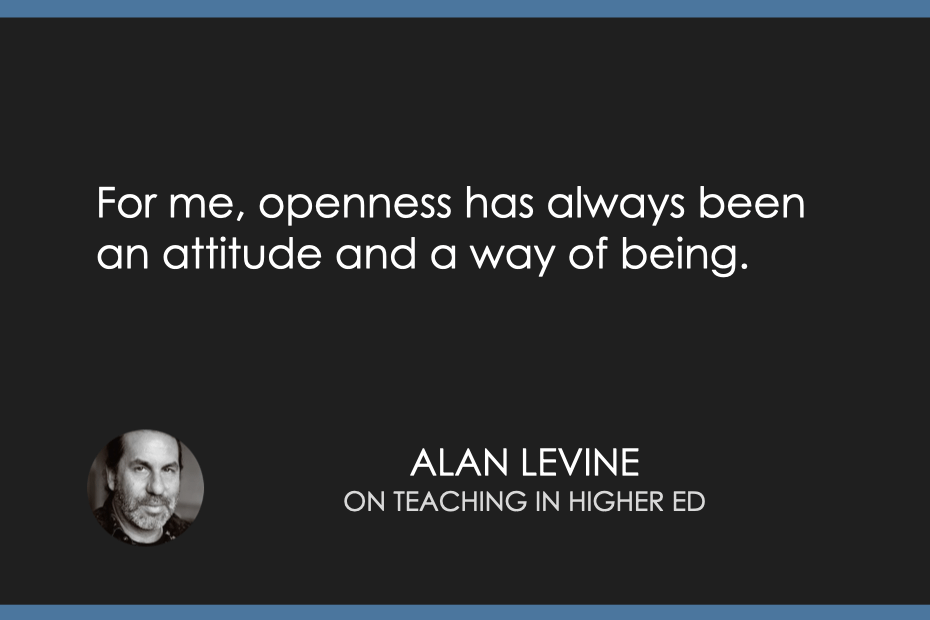 For me, openness has always been an attitude and a way of being.