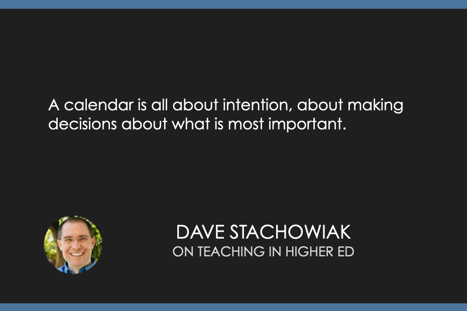 A calendar is all about intention, about making decisions about what is most important.