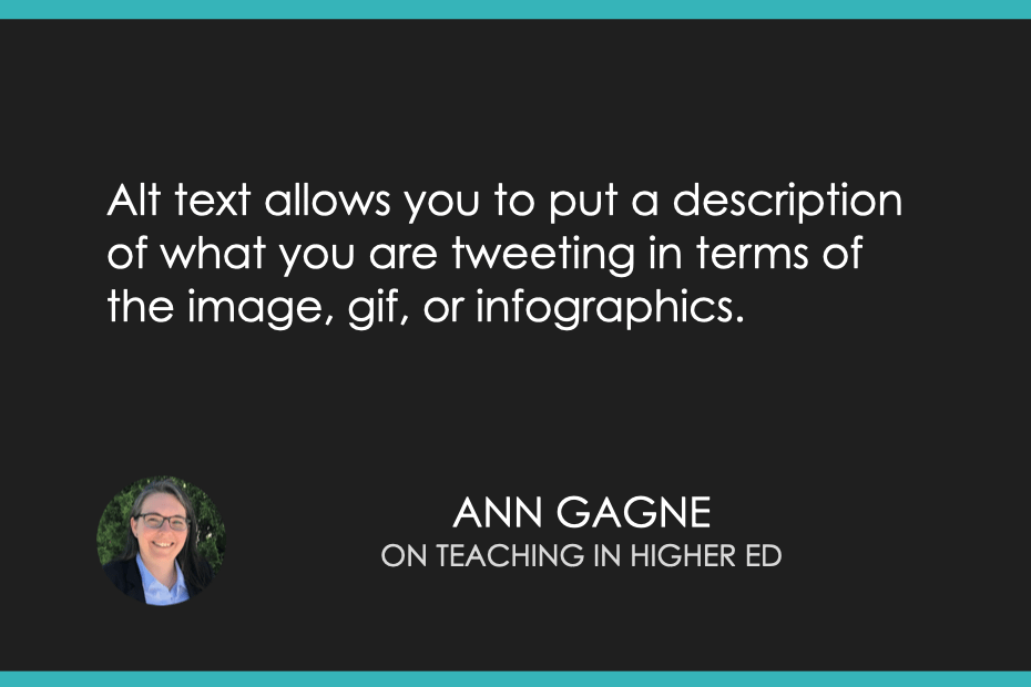 Alt text allows you to put a description of what you are tweeting in terms of the image, gif, or infographics.