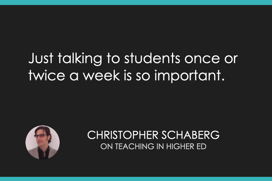 Just talking to students once or twice a week is so important.