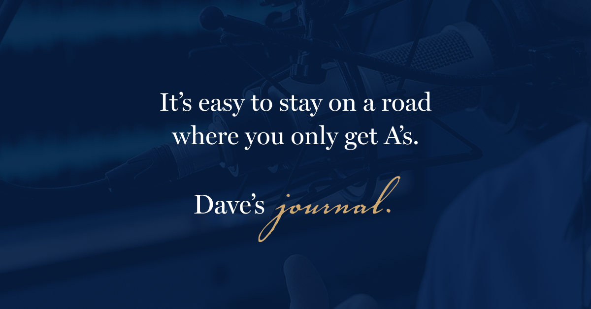 It's easy to stay on a road where you only get A's.
