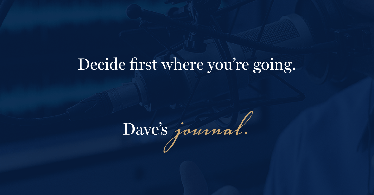 Decide first where you’re going.