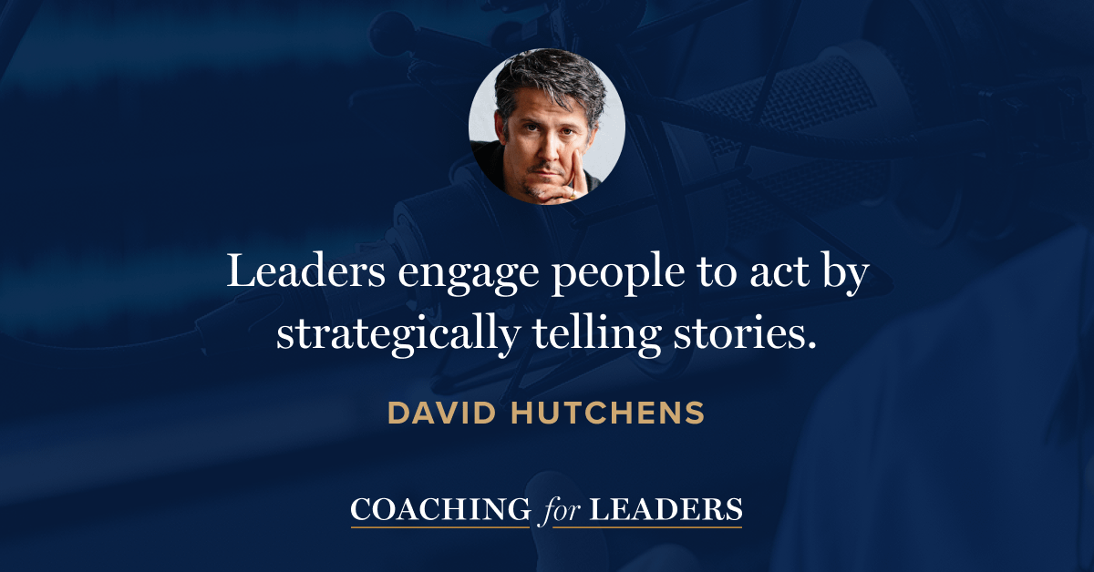 Leaders engage people to act by strategically telling stories.