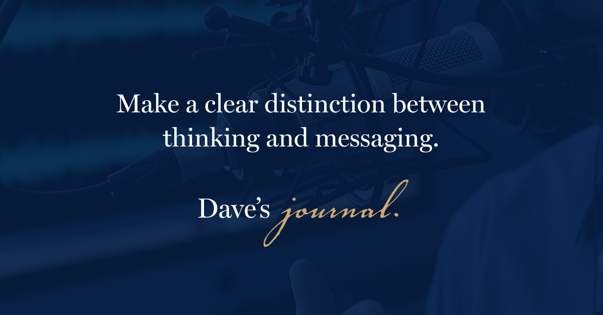 Make a clear distinction between thinking and messaging.