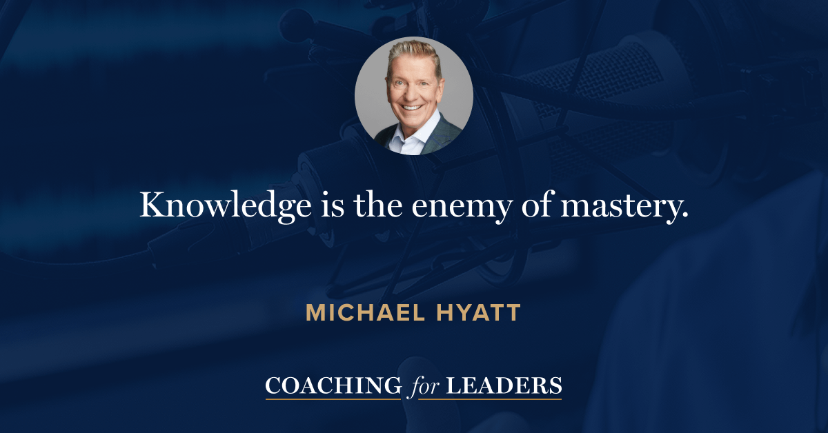 Knowledge is the enemy of mastery.