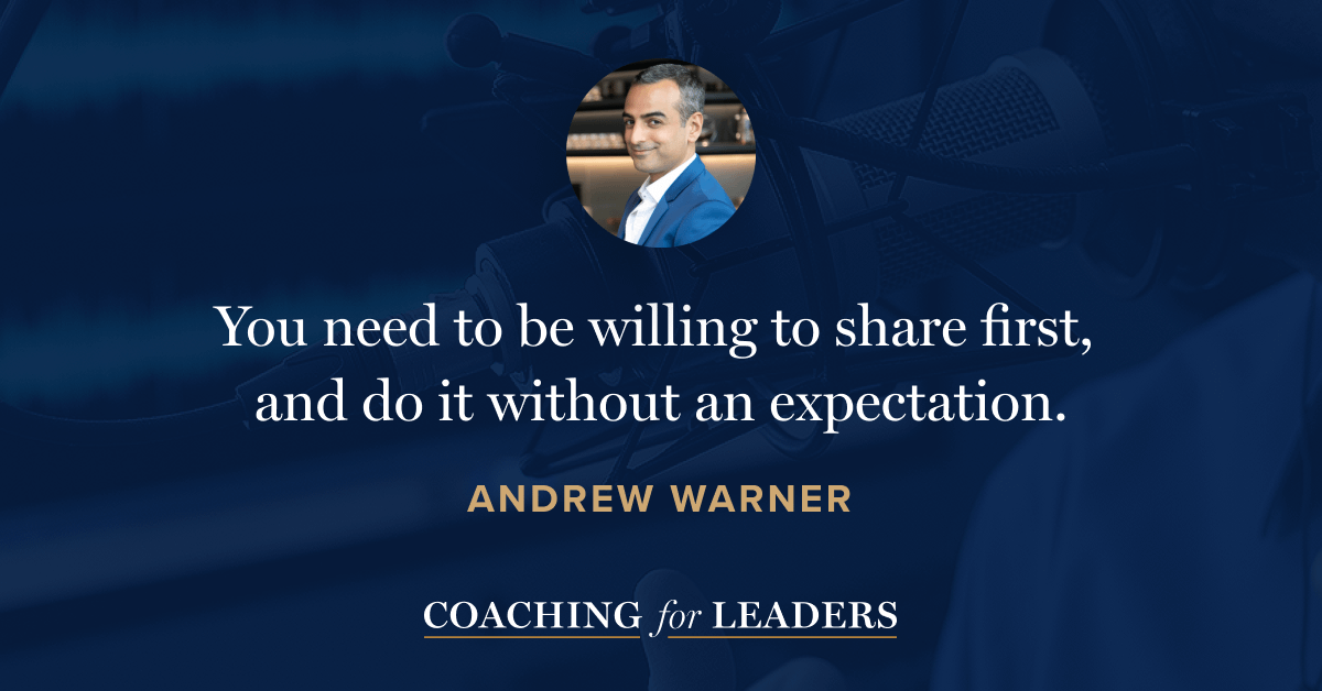 You need to be willing to share first, and do it without an expectation.