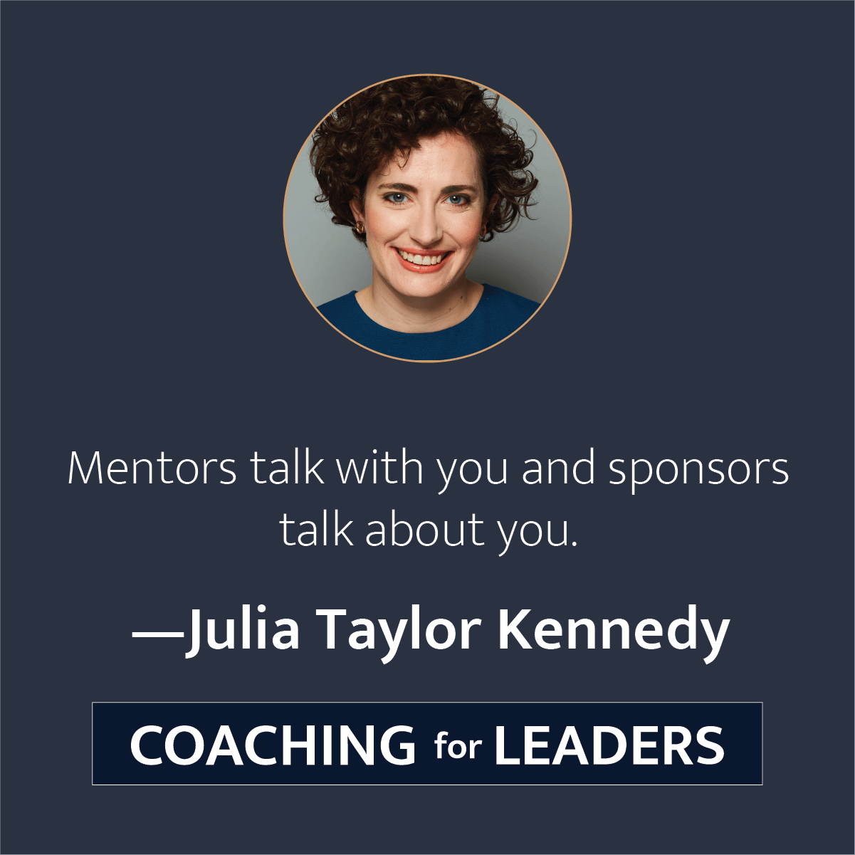 Mentors talk with you and sponsors talk about you.