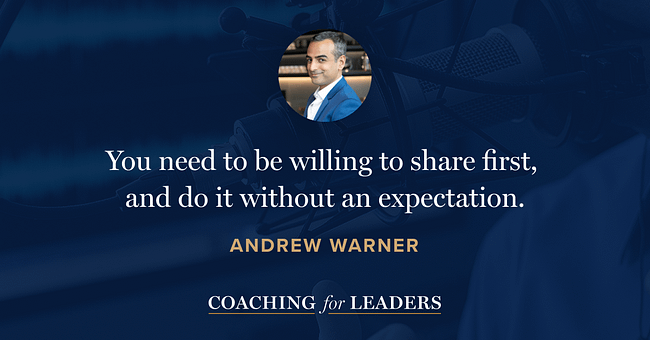 You need to be willing to share first, and do it without an expectation.