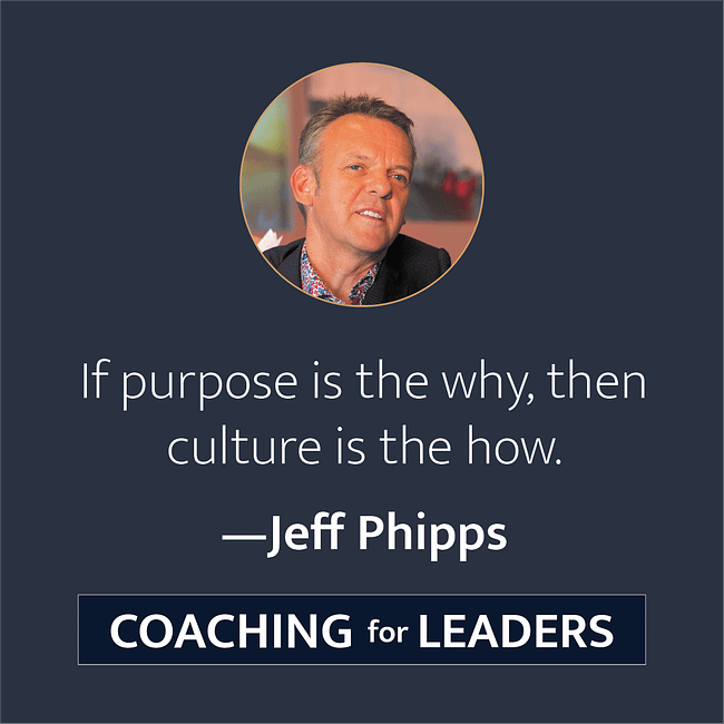 If purpose is the why, then culture is the how.