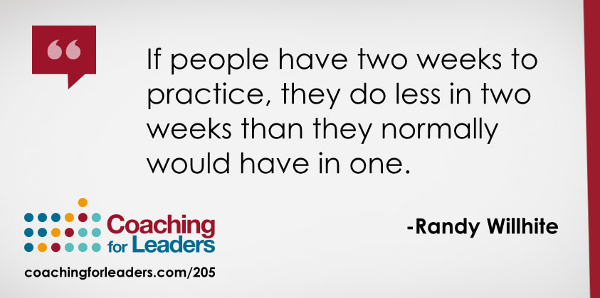If people have two weeks to practice, they do less in two weeks than they normally would have in one.