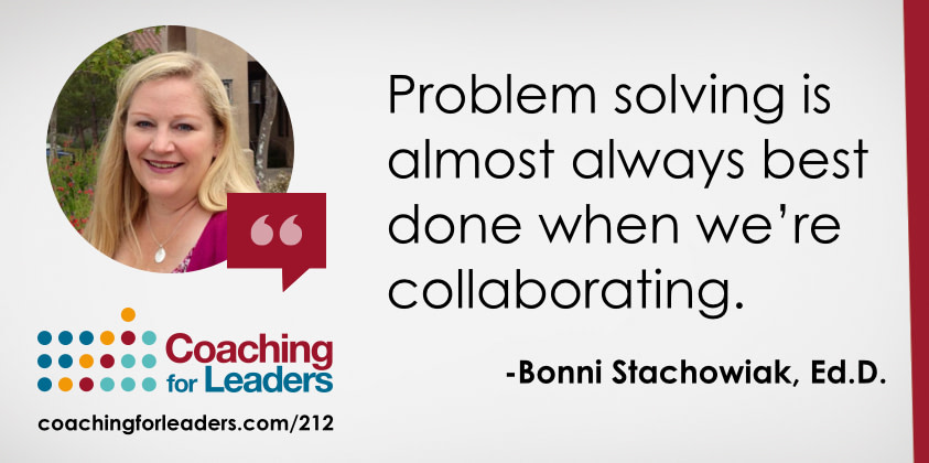 Problem solving is almost always best done when we're collaborating.