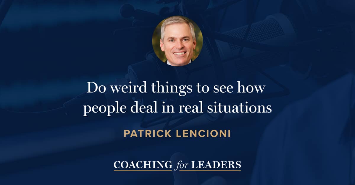 Do weird things to see how
people deal in real situations