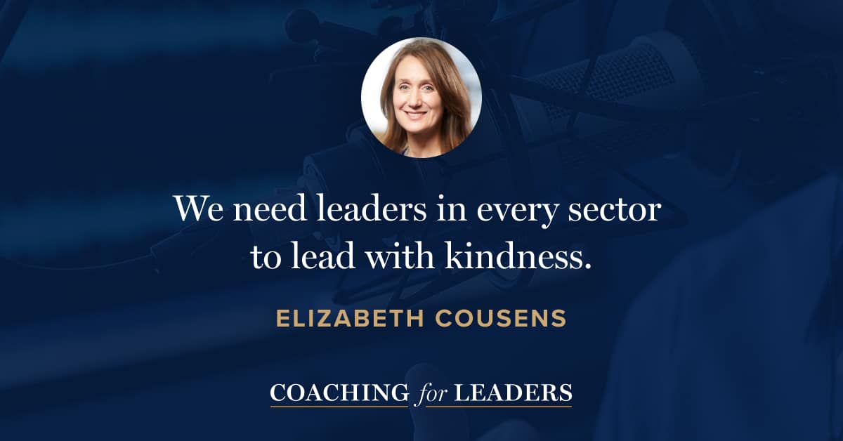 We need leaders in every sector to lead with kindness.