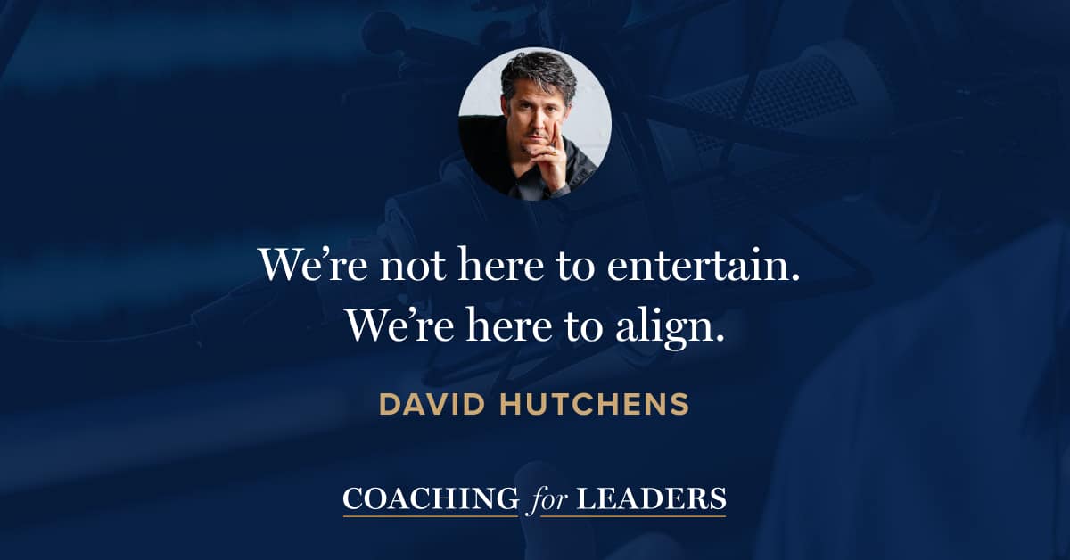 We’re not here to entertain. We’re here to align.