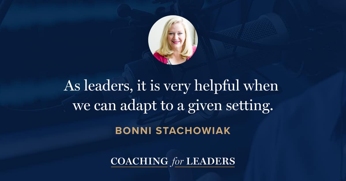 As leaders, it is very helpful when we can adapt to a given setting.