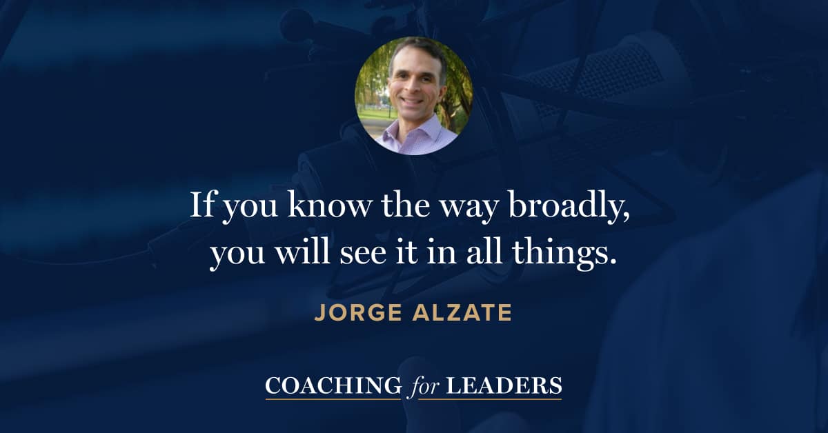 If you know the way broadly, you will see it in all things.