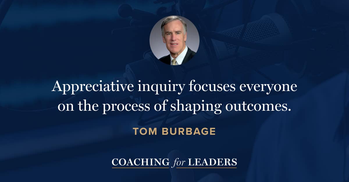 Appreciative inquiry focuses everyone on the process of shaping outcomes.