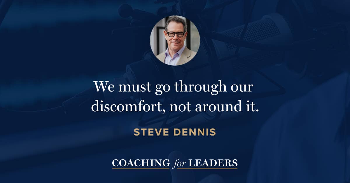 We must go through our discomfort, not around it.