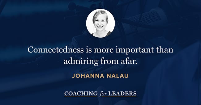 Connectedness is more important than admiring from afar.