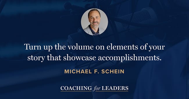 Turn up the volume on elements of your story that showcase accomplishments
