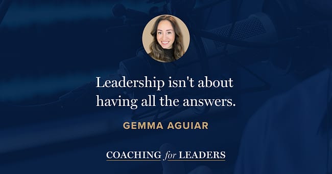 Leadership isn't about having all the answers.